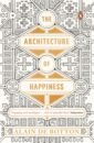 de Botton Alain The Architecture of Happiness cruickshank dan architecture a history in 100 buildings