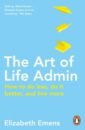 admin Emens Elizabeth The Art of Life Admin. How To Do Less, Do It Better, and Live More