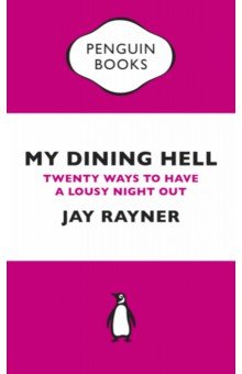 My Dining Hell. Twenty Ways To Have a Lousy Night Out
