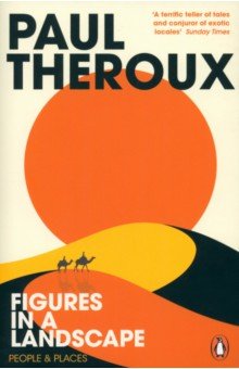 Theroux Paul - Figures in a Landscape. People and Places