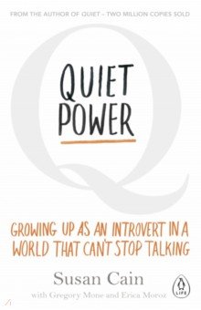 

Quiet Power. Growing Up as an Introvert in a World That Can't Stop Talking