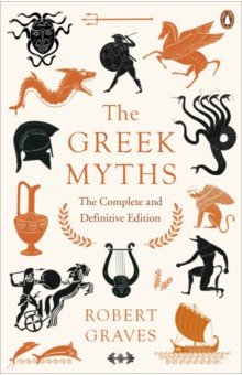 Обложка книги The Greek Myths. The Complete and Definitive Edition, Graves Robert