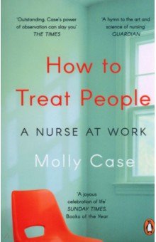 How to Treat People. A Nurse at Work