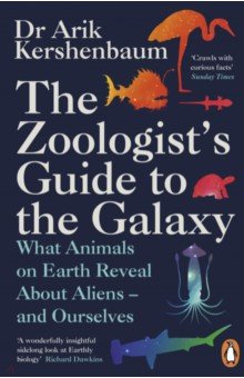 Kershenbaum Arik - The Zoologist's Guide to the Galaxy. What Animals on Earth Reveal about Aliens – and Ourselves