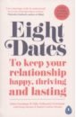 Gottman John, Gottman Julie Schwartz, Abrams Doug Eight Dates. To keep your relationship happy, thriving and lasting