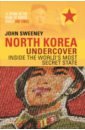 Sweeney John North Korea Undercover. Inside the World's Most Secret State cha victor the impossible state north korea past and future