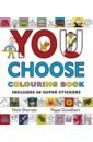 Sharratt Nick, Goodhart Pippa You Choose. Colouring Book with Stickers