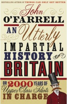 Обложка книги An Utterly Impartial History of Britain, O`Farrell John