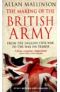 Mallinson Allan The Making Of The British Army purkiss diane the english civil war a people s history