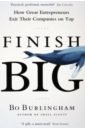 Burlingham Bo Finish Big. How Great Entrepreneurs Exit Their Companies on Top sinek s leaders eat last why some teams pull together and others don t