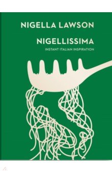 Lawson Nigella - Nigellissima. Instant Italian Inspiration