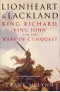 McLynn Frank Lionheart and Lackland. King Richard, King John and the Wars of Conquest цена и фото