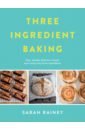 Rainey Sarah Three Ingredient Baking dunn jane jane’s patisserie deliciously customisable cakes bakes and treats