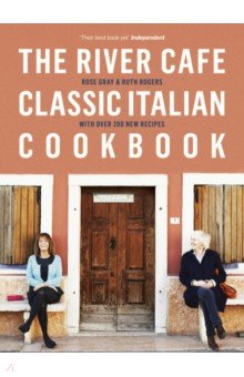 Gray Rose, Rogers Ruth - The River Cafe Classic Italian Cookbook