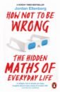 Ellenberg Jordan How Not to Be Wrong. The Hidden Maths of Everyday Life webb robert how not to be a boy