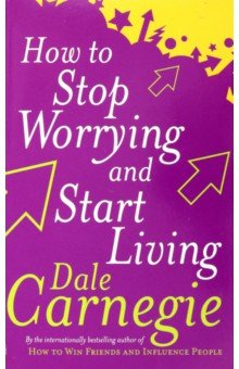 Carnegie Dale - How To Stop Worrying and Start Living