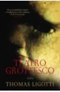 Ligotti Thomas Teatro Grottesco ligotti t the conspiracy against the human race a contrivance of horror