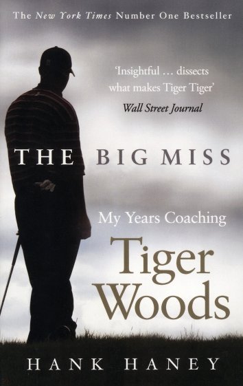 The Big Miss. My years Coaching Tiger Woods