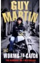 Martin Guy Guy Martin. Worms to Catch field patrick the cycling revolution lessons from life on two wheels