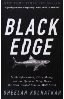 Black Edge. Inside Information, Dirty Money, and the Quest to Bring Down the Most Wanted Man
