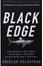 Kolhatkar Shreelah Black Edge. Inside Information, Dirty Money, and the Quest to Bring Down the Most Wanted Man wigglesworth robin trillions how a band of wall street renegades invented the index fund and changed finance forever