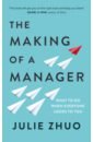 Zhuo Julie The Making of a Manager. What to Do When Everyone Looks to You zhuo j the making of a manager what to do when everyone looks to you
