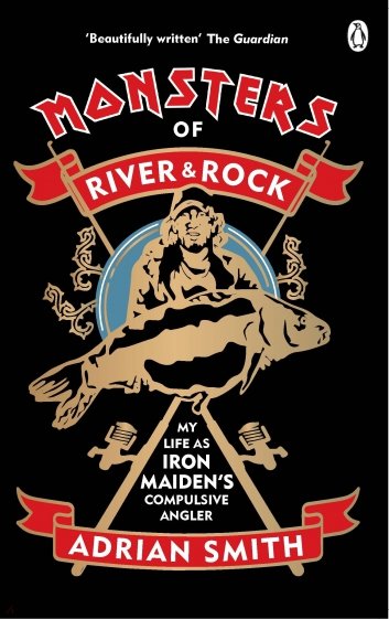 Monsters of River and Rock. My Life as Iron Maiden's Compulsive Angler