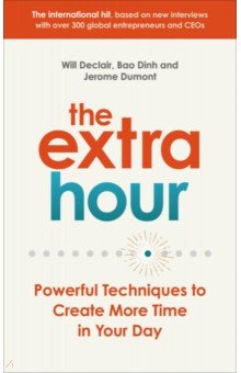 The Extra Hour. Powerful Techniques to Create More Time in Your Day