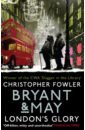 Fowler Christopher Bryant & May. London's Glory