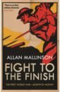 Mallinson Allan Fight to the Finish. The First World War - Month by Month mallinson allan warrior