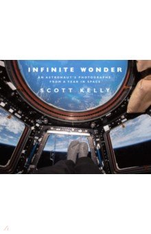 Infinite Wonder. An Astronaut's Photographs from a Year in Space Doubleday