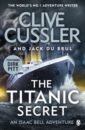 Cussler Clive, Du Brul Jack The Titanic Secret story of the titanic