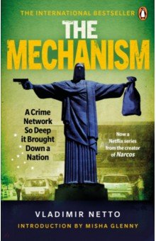 The Mechanism.A Crime Network So Deep it Brought Down a Nation Ebury Press