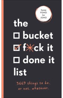 The Bucket, F*ck it, Done it List. 3,669 Things to Do. Or Not. Whatever