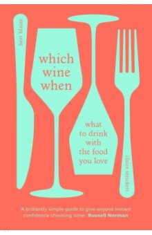 Blaize Bert, Strickett Claire - Which Wine When. What to drink with the food you love