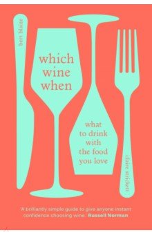 

Which Wine When. What to drink with the food you love