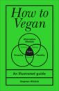 цена Wildish Stephen How to Vegan. An illustrated guide