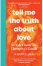 Abse Susanna Tell Me the Truth About Love. 13 Tales from Couples Therapy