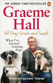 All Dogs Great and Small. What I ve learned training dogs