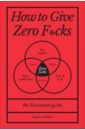 Wildish Stephen How to Give Zero F*cks. An Illustrated Guide manson m the subtle art of not giving a f ck journal