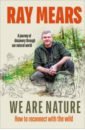 Mears Ray We Are Nature. How to reconnect with the wild sverdrup thygeson anne tapestries of life uncovering the lifesaving secrets of the natural world
