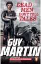 Martin Guy Dead Men Don’t Tell Tales martin guy guy martin my autobiography