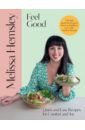 Hemsley Melissa Feel Good. Quick and easy recipes for comfort and joy berry mary cook and share 120 delicious new fuss free recipes