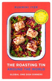 Iyer Rukmini - The Roasting Tin. Around the World. Global One Dish Dinners