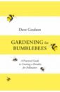 Goulson Dave Gardening for Bumblebees. A Practical Guide to Creating a Paradise for Pollinators airaj gardening pruning shears which can cut branches of 35mm diameter fruit trees flowers branches and scissors