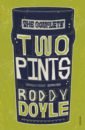 цена Doyle Roddy The Complete Two Pints