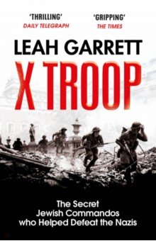 

X Troop. The Secret Jewish Commandos Who Helped Defeat the Nazis