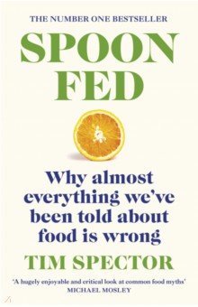 Spoon-Fed. Why almost everything we've been told about food is wrong Vintage books