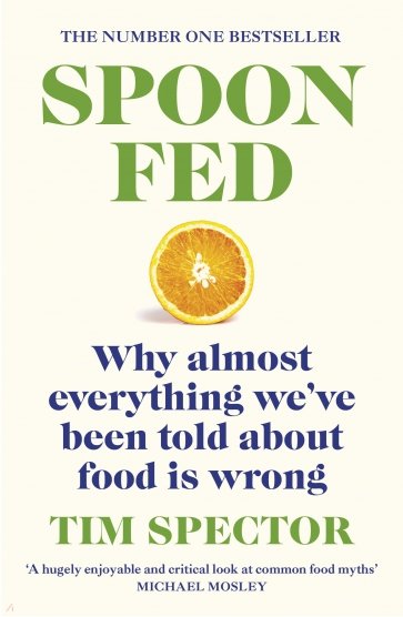 Spoon-Fed. Why almost everything we've been told about food is wrong