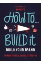 Vinod Niran, Timeyin Damola How To Build It. Grow Your Brand gratton lynda redesigning work how to transform your organisation and make hybrid work for everyone